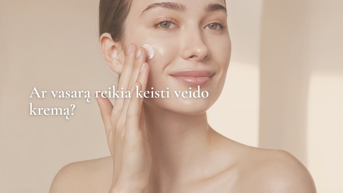 Ar vasarą reikia keisti veido kremą?